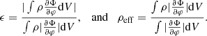 $$ \begin{aligned} \epsilon = \frac{|\int \rho \frac{\partial \Phi }{\partial \varphi } \mathrm{d} V|}{\int \rho |\frac{\partial \Phi }{\partial \varphi }| \mathrm{d} V}, \quad \mathrm{and} \quad \rho _{\rm eff} = \frac{\int \rho |\frac{\partial \Phi }{\partial \varphi }| \mathrm{d} V}{\int |\frac{\partial \Phi }{\partial \varphi }| \mathrm{d} V}. \end{aligned} $$