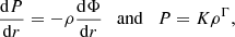 $$ \begin{aligned} \frac{\mathrm{d}P}{\mathrm{d}r} = - \rho \frac{\mathrm{d}\Phi }{\mathrm{d}r} \quad \mathrm{and} \quad P = K \rho ^\Gamma , \end{aligned} $$