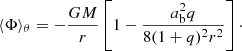 $$ \begin{aligned} \langle \Phi \rangle _\theta = - \frac{GM}{r} \left[ 1 - \frac{a_{\rm b}^2 q}{8(1+q)^2r^2} \right]\cdot \end{aligned} $$
