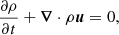 $$ \begin{aligned}&\frac{\partial \rho }{\partial t} + {\boldsymbol{\nabla }}\cdot \rho {\boldsymbol{u}} = 0, \end{aligned} $$