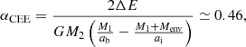 $$ \begin{aligned} \alpha _{\rm CEE} = \frac{2 \Delta E}{GM_2 \left( \frac{M_1}{a_{\rm b}} - \frac{M_1 + M_{\rm env}}{a_{\rm i}}\right)} \simeq 0.46, \end{aligned} $$