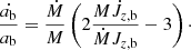 $$ \begin{aligned} \frac{\dot{a_{\rm b}}}{a_{\rm b}} = \frac{\dot{M}}{M} \left(2 \frac{M \dot{J}_{z,\mathrm{b}}}{\dot{M}J_{z,\mathrm{b}}} - 3\right)\cdot \end{aligned} $$