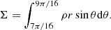 $$ \begin{aligned} \Sigma = \int _{7\pi /16}^{9 \pi /16} \rho r \sin \theta \mathrm{d}\theta . \end{aligned} $$