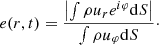 $$ \begin{aligned} e(r,t) = \frac{\left|\int \rho u_r e^{i \varphi } \mathrm{d} S \right|}{\int \rho u_\varphi \mathrm{d} S}\cdot \end{aligned} $$