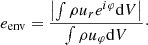 $$ \begin{aligned} e_{\rm env} = \frac{\left|\int \rho u_r e^{i \varphi } \mathrm{d} V \right|}{\int \rho u_\varphi \mathrm{d} V}\cdot \end{aligned} $$
