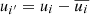 $ u_{i^\prime} = u_i - \overline{u_i} $
