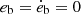 $ e_{\mathrm{b}} = \dot{e}_{\mathrm{b}}=0 $