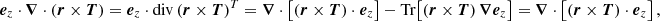 $$ \begin{aligned} {\boldsymbol{e}}_z \cdot {\boldsymbol{\nabla }} \cdot \left( {{\boldsymbol{r}}} \times {\boldsymbol{T}} \right) = {\boldsymbol{e}}_z \cdot \mathrm{div} \left({{\boldsymbol{r}}} \times {\boldsymbol{T}} \right)^{T} = {\boldsymbol{\nabla }} \cdot \left[\left( {{\boldsymbol{r}}} \times {\boldsymbol{T}} \right) \cdot {\boldsymbol{e}}_z \right] - \mathrm{Tr}{\left[ \left({{\boldsymbol{r}}} \times {\boldsymbol{T}} \right) {\boldsymbol{\nabla }}{\boldsymbol{e}}_z \right]} = {\boldsymbol{\nabla }} \cdot \left[\left({{\boldsymbol{r}}} \times {\boldsymbol{T}} \right) \cdot {\boldsymbol{e}}_z \right], \end{aligned} $$