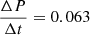 $ \frac{\Delta P}{\Delta t}=0.063 $