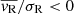 $ \overline{v_{\mathrm{R}}}/\sigma_{\mathrm{R}} < 0 $