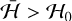 $\bar {\cal H} > {{\cal H}_0}$