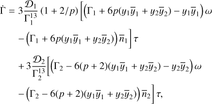 $\matrix{ {{\rm{\dot \Gamma = 3}}{{{D_1}} \over {{\rm{\Gamma }}_1^{13}}}\left( {1 + {2 \mathord{\left/ {\vphantom {2 p}} \right. \kern-\nulldelimiterspace} p}} \right)\left[ {\left( {{{\rm{\Gamma }}_1} + 6p\left( {{y_1}{{\bar y}_1} + {y_2}{{\bar y}_2}} \right) - {y_1}{{\bar y}_1}} \right)\omega } \right.} \hfill \cr {\left. {\quad - \left( {{{\rm{\Gamma }}_1} + 6p\left( {{y_1}{{\bar y}_1} + {y_2}{{\bar y}_2}} \right){{\bar n}_1}} \right)} \right]\tau } \hfill \cr {\quad + 3{{{D_2}} \over {{\rm{\Gamma }}_1^{13}}}\left[ {{{\rm{\Gamma }}_1} - 6\left( {p + 2} \right)\left( {{y_1}{{\bar y}_1} + {y_2}{{\bar y}_2}} \right)\left. { - {y_2}{{\bar y}_2}} \right)\omega } \right.} \hfill \cr {\quad - \left. {\left( {{{\rm{\Gamma }}_2} - 6\left( {p + 2} \right)\left( {{y_1}{{\bar y}_1} + {y_2}{{\bar y}_2}} \right)} \right){{\bar n}_2}} \right]\tau ,} \hfill \cr } $