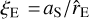 ${\xi _{\rm{E}}} = {{{a_{\rm{S}}}} \mathord{\left/ {\vphantom {{{a_{\rm{S}}}} {{{\hat r}_{\rm{E}}}}}} \right. \kern-\nulldelimiterspace} {{{\hat r}_{\rm{E}}}}}$