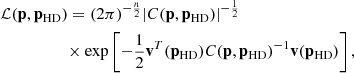 $$ \begin{aligned}&\mathcal{L} (\mathbf p , \mathbf p _{\rm HD}) = (2 \pi )^{-\frac{n}{2}}|C(\mathbf p , \mathbf p _{\rm HD})|^{-\frac{1}{2}} \nonumber \\&\qquad \qquad \quad \times \exp \left[-\frac{1}{2}\mathbf v ^T(\mathbf p _{\rm HD})C(\mathbf p , \mathbf p _{\rm HD})^{-1}\mathbf v (\mathbf p _{\rm HD})\right], \end{aligned} $$