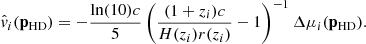 $$ \begin{aligned} \hat{v}_i(\mathbf p _{\rm HD}) = - \frac{\ln (10) c}{5} \left(\frac{(1 + z_i)c}{H(z_i) r(z_i)} - 1 \right)^{-1} \Delta \mu _i(\mathbf p _{\rm HD}). \end{aligned} $$