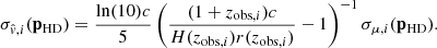 $$ \begin{aligned} \sigma _{\hat{v}, i}(\mathbf p _{\rm HD})=\frac{\ln (10)c}{5} \left(\frac{(1 + z_{\mathrm{obs}, i})c}{H(z_{\mathrm{obs}, i})r(z_{\mathrm{obs}, i})} - 1 \right)^{-1} \sigma _{\mu , i}(\mathbf p _{\rm HD}). \end{aligned} $$