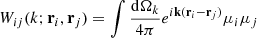 $$ \begin{aligned}&W_{ij}(k; \mathbf r _i, \mathbf r _j)=\int \frac{\mathrm{d}\Omega _k}{4 \pi } e^{i\mathbf k (\mathbf r _i - \mathbf r _j)}\mu _i \mu _j \end{aligned} $$