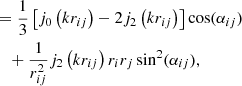 $$ \begin{aligned}&\qquad \qquad \quad = \frac{1}{3} \left[ j_0\left(k r_{ij}\right) - 2j_2\left(k r_{ij}\right) \right] \cos (\alpha _{ij}) \nonumber \\&\qquad \qquad \qquad + \frac{1}{r_{ij}^2} j_2\left(k r_{ij}\right)r_i r_j \sin ^2(\alpha _{ij}), \end{aligned} $$
