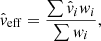 $$ \begin{aligned} \hat{v}_\mathrm{eff} = \frac{\sum \hat{v}_i w_i}{\sum w_i}, \end{aligned} $$