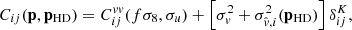$$ \begin{aligned} C_{ij}(\mathbf p ,\mathbf p _{\rm HD}) = C_{ij}^{vv}(f\sigma _8, \sigma _u) + \left[ \sigma _v^2 + \sigma _{\hat{v},i}^2(\mathbf p _{\rm HD})\right] \delta ^K_{ij}, \end{aligned} $$