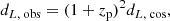 $$ \begin{aligned} d_{L, \text{ obs}} = (1+ z_{\rm p})^2 d_{L, \text{ cos}}, \end{aligned} $$