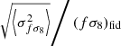 $ \left.\sqrt{\left\langle\sigma_{{f{\sigma_8}}}^2\right \rangle}\right/ ({f{\sigma_8}})_{\mathrm{fid}} $