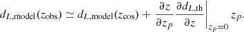 $$ \begin{aligned} d_{L, \mathrm{model} }(z_\mathrm{obs} ) \simeq d_{L, \mathrm{model} }(z_\mathrm{cos} ) + \left.\frac{\partial z}{\partial z_p}\frac{\partial d_{L, \mathrm{th} }}{\partial z}\right|_{z_p = 0} z_p. \end{aligned} $$