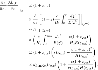 $$ \begin{aligned} \left.\frac{\partial z}{\partial z_p} \frac{\partial d_{L, \mathrm{th} }}{\partial z}\right|_{z_p = 0}&\simeq (1 + z_\mathrm{cos} ) \nonumber \\&\times \frac{\partial }{\partial z}\left.\left[(1 + z)\frac{c}{H_0}\int _0^{z}\frac{dz^{\prime }}{E(z^{\prime })}\right]\right|_{z_p=0}\nonumber \\&\simeq (1 + z_\mathrm{cos} ) \nonumber \\&\times \left(\frac{c}{H_0}\int _0^{z_\mathrm{cos} }\frac{dz^{\prime }}{E(z^{\prime })} + \frac{c(1 + z_\mathrm{cos} )}{H_0E(z_\mathrm{cos} )}\right)\nonumber \\&\simeq (1 + z_\mathrm{cos} )\left(r(z_\mathrm{cos} ) + \frac{c(1 + z_\mathrm{cos} )^2}{H(z_\mathrm{cos} )}\right)\nonumber \\&\simeq d_{L, \mathrm{model} }(z_\mathrm{cos} ) \left( 1 + \frac{c(1 + z_\mathrm{cos} )}{r(z_\mathrm{cos} )H(z_\mathrm{cos} )}\right). \end{aligned} $$