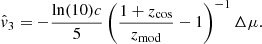 $$ \begin{aligned} \hat{v}_3 = -\frac{\ln (10)c}{5} \left(\frac{1 + z_{\rm cos}}{z_{\rm mod}} - 1 \right)^{-1} \Delta \mu . \end{aligned} $$