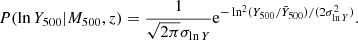 $$ \begin{aligned} P(\ln Y_{500}|M_{500},z) = \frac{1}{\sqrt{2\pi }\sigma _{\ln Y}} \mathrm{e}^{-\ln ^2(Y_{500}/\bar{Y}_{500})/(2\sigma ^2_{\ln Y})}. \end{aligned} $$