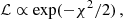 $$ \begin{aligned} \mathcal{L} \propto \exp (-\chi ^2/2)\,, \end{aligned} $$