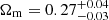$ \Omega_{\mathrm{m}}=0.27^{+0.04}_{-0.03} $