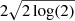 $ 2\sqrt{2\log(2)} $