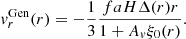 $$ \begin{aligned} v_r^\mathrm{Gen} (r) = -\frac{1}{3}\frac{faH\Delta (r)r}{1+A_v\xi _0(r)}. \end{aligned} $$