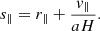 $$ \begin{aligned}&s_\parallel = r_\parallel + \frac{v_{\parallel }}{aH}. \end{aligned} $$