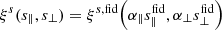 $$ \begin{aligned} \xi ^s(s_{\parallel },s_{\perp }) = \xi ^{s,\mathrm{fid} }\Big (\alpha _\parallel s_\parallel ^{\mathrm{fid} },\alpha _\perp s_\perp ^{\mathrm{fid} }\Big ) \end{aligned} $$
