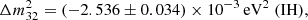 $$ \begin{aligned}&\Delta m_{32}^2 = (-2.536\pm 0.034)\times 10^{-3}\,\mathrm{eV} ^2\;\mathrm{(IH)} ,\end{aligned} $$