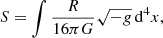 $$ \begin{aligned} S = \int \frac{R}{16\pi G} \sqrt{-g}\,\mathrm{d} ^4x, \end{aligned} $$