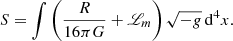 $$ \begin{aligned} S = \int \left(\frac{R}{16\pi G} + \fancyscript {L}_m\right) \sqrt{-g}\,\mathrm{d} ^4x. \end{aligned} $$