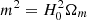 $ m^2=H_0^2\Omega_m $