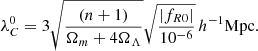 $$ \begin{aligned} \lambda _C^0 = 3\sqrt{\frac{(n+1)}{\Omega _m + 4\Omega _\Lambda }}\sqrt{\frac{|f_{R0}|}{10^{-6}}}\,h^{-1}\mathrm{Mpc} . \end{aligned} $$