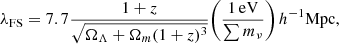 $$ \begin{aligned} \lambda _\mathrm{FS} = 7.7\frac{1+z}{\sqrt{\Omega _\Lambda + \Omega _m(1+z)^3}}\Bigg (\frac{1\,\mathrm{eV} }{\sum m_\nu }\Bigg )\,h^{-1}\mathrm{Mpc} , \end{aligned} $$