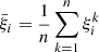 $$ \begin{aligned} \bar{\xi }_i = \frac{1}{n}\sum _{k=1}^n\xi _i^k \end{aligned} $$