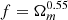 $ f=\Omega_m^{0.55} $