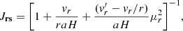 $$ \begin{aligned} J_\mathbf{rs } =\Bigg [1+\frac{v_r}{raH} + \frac{(v^{\prime }_r - v_r/r)}{aH}\mu _r^2\Bigg ]^{-1}, \end{aligned} $$