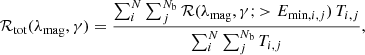 $$ \begin{aligned} \mathcal{R} _{\rm tot} (\lambda _{\rm mag}, \gamma ) = \frac{\sum _i^N \sum _j^{N_{\rm b}} \mathcal{R} (\lambda _{\rm mag}, \gamma ; > E_{\mathrm{min},i,j}) \, T_{i,j}}{\sum _i^N \sum _j^{N_{\rm b}} T_{i,j}}, \end{aligned} $$