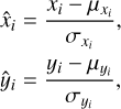 $ \matrix{ {{{\hat x}_i} = {{{x_i} - {\mu _{{x_i}}}} \over {{\sigma _{{x_i}}}}},} \hfill \cr {{{\hat y}_i} = {{{y_i} - {\mu _{{y_i}}}} \over {{\sigma _{{y_i}}}}},} \hfill \cr } $