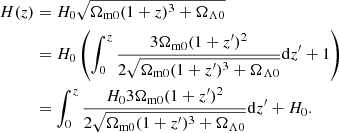 $$ \begin{aligned} H(z)&=H_0\sqrt{\Omega _{\rm m0}(1+z)^{3}+\Omega _{\Lambda 0}} \nonumber \\&=H_0\left(\int _{0}^{z} \frac{3\Omega _{\rm m0}(1+z^{\prime })^2}{2\sqrt{\Omega _{\rm m0}(1+z^{\prime })^{3}+\Omega _{\Lambda 0}}} \mathrm{d}z^{\prime }+1\right) \\&= \int _{0}^{z} \frac{H_03\Omega _{\rm m0}(1+z^{\prime })^2}{2\sqrt{\Omega _{\rm m0}(1+z^{\prime })^{3}+\Omega _{\Lambda 0}}} \mathrm{d}z^{\prime }+H_0.\nonumber \end{aligned} $$