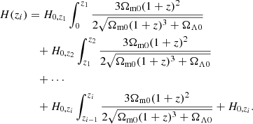 $$ \begin{aligned} H(z_i)&= H_{0,z_1}\int _{0}^{z_1} \frac{3\Omega _{\rm m0}(1+z)^2}{2\sqrt{\Omega _{\rm m0}(1+z)^{3}+\Omega _{\Lambda 0}}\nonumber } \\&\quad +H_{0,z_2}\int _{z_1}^{z_2} \frac{3\Omega _{\rm m0}(1+z)^2}{2\sqrt{\Omega _{\rm m0}(1+z)^{3}+\Omega _{\Lambda 0}}}\nonumber \\&\quad +\cdots \\&\quad +H_{0,z_i}\int _{z_{i-1}}^{z_i} \frac{3\Omega _{\rm m0}(1+z)^2}{2\sqrt{\Omega _{\rm m0}(1+z)^{3}+\Omega _{\Lambda 0}}}+H_{0,z_i}.\nonumber \end{aligned} $$