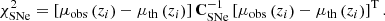 $$ \begin{aligned} \chi _{\rm SNe}^{2}= \left[\mu _{\mathrm{obs} }\left(z_{i}\right)-\mu _{\mathrm{th} }\left(z_{i}\right)\right]\mathbf C _{\rm SNe}^{-1}\left[\mu _{\mathrm{obs} }\left(z_{i}\right)-\mu _{\mathrm{th} }\left(z_{i}\right)\right]^\mathrm{T} .\end{aligned} $$